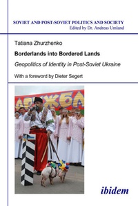 Enlarge image Cover: Borderlands into Bordered Lands. Geopolitics of Identity in Post-Soviet Ukraine - ibidem