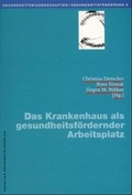 Cover: Das Krankenhaus als gesundheitsf&ouml;rdernder Arbeitsplatz - Facultas