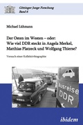 Cover: Der Osten im Westen - oder: Wie viel DDR steckt in Angela Merkel, Matthias Platzeck und Wolfgang Thierse? - ibidem