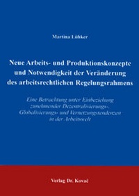 Abbildung von: Neue Arbeits- und Produktionskonzepte und Notwendigkeit der Veränderung des arbeitsrechtlichen Regelungsrahmens - Kovac, Dr. Verlag