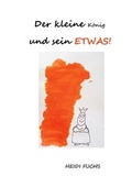 Cover: Der kleine K&ouml;nig und sein ETWAS! - Books on Demand