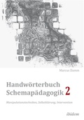 Bild: Handwörterbuch Schemapädagogik 2: Manipulationstechniken, Selbstklärung, Intervention - Ibidem