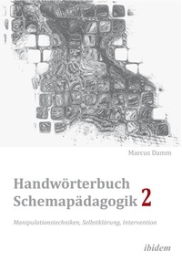 Bild: Handwörterbuch Schemapädagogik 2: Manipulationstechniken, Selbstklärung, Intervention - Ibidem