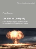 Cover: Der Sinn im Untergang. Filmische Apokalypsen als Krisentexte im atomaren und &ouml;kologischen Diskurs - ibidem