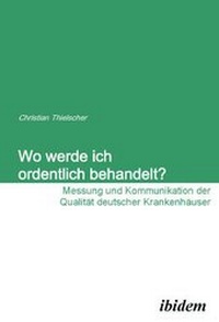 Abbildung von: Wo werde ich ordentlich behandelt? Messung und Kommunikation der Qualität deutscher Krankenhäuser - Ibidem