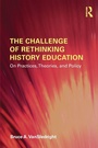 Cover: The Challenge of Rethinking History Education - Routledge