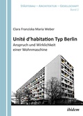Cover: Unit&eacute; d'habitation Typ Berlin: Anspruch und Wirklichkeit einer Wohnmaschine - ibidem