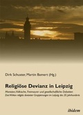 Cover: Religi&ouml;se Devianz in Leipzig. Monisten, V&ouml;lkische, Freimaurer und gesellschaftliche Debatten - Das Wirken religi&ouml;s devianter Gruppierungen im Leipzig des 20. Jahrhunderts - ibidem
