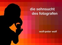 Abbildung von: Die Sehnsucht des Fotografen - BoD - Books on Demand