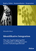Cover: Identifikative Integration. &Uuml;ber das Zugeh&ouml;rigkeitsgef&uuml;hl von Migranten und Migrantinnen zu ihrer Aufnahmegesellschaft - ibidem