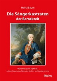 Abbildung von: Die Sängerkastraten der Barockzeit - Ibidem