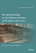 Cover: Die Sprachenfolge an den h&ouml;heren Schulen in Preu&szlig;en (1859-1931) - ibidem