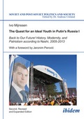 Cover: The Quest for an Ideal Youth in Putin`s Russia I - Back to Our Future! History, Modernity, and Patriotism according to Nashi, 2005-2013 - ibidem