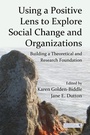 Cover: Using a Positive Lens to Explore Social Change and Organizations - Routledge