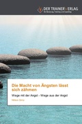 Cover: Die Macht von AEngsten laesst sich zaehmen - Trainerverlag