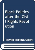 Cover: Black Politics after the Civil Rights Revolution - Routledge