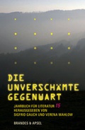 Cover: Jahrbuch f&uuml;r Literatur / Die unversch&auml;mte Gegenwart - Brandes & Apsel