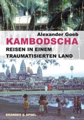 Cover: Kambodscha - Reisen in einem traumatisierten Land - Brandes & Apsel