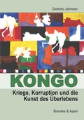 Cover: Kongo: Kriege, Korruption und die Kunst des &Uuml;berlebens - Brandes & Apsel