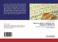 Enlarge image Cover: Maurice Ravel'S Affinity For Ste´phane Mallarme´ - LAP Lambert Academic Publishing