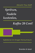 Cover: Spritzen, Nadeln kostenlos, Kaffee 20 Cent! - Brandes & Apsel
