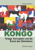 Cover: Kongo: Kriege, Korruption und die Kunst des &Uuml;berlebens - Brandes & Apsel