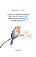 Cover: Tragen wir einen Bl&uuml;tenzweig im Herzen, so wird sich immer wieder ein Singvogel darauf niederlassen. - BoD - Books on Demand