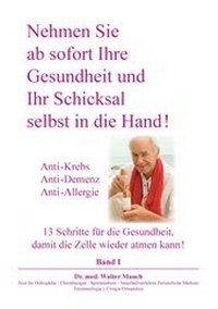 Abbildung von: Nehmen Sie ab sofort Ihre Gesundheit und Ihr Schicksal selbst in die Hand! Band I - BoD - Books on Demand