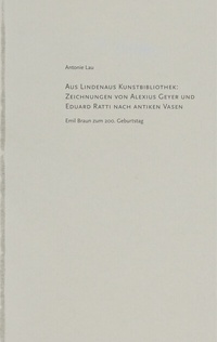 Abbildung von: Aus Lindenaus Kunstbibliothek: Zeichnungen von Alexius Geyer und Eduard Ratti nach antiken Vasen - Lindenau-Museum