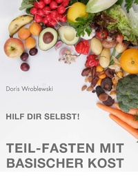 Abbildung von: Hilf Dir selbst! Teil-Fasten mit Basischer Kost - BoD - Books on Demand