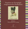 Cover: Napoleon im Zerrspiegel zeitgen&ouml;ssischer Karikaturen - Lindenau-Museum