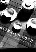 Cover: Heinrich Koch Photographien 1929 bis 1934 - Kulturstiftung Sachsen-Anhalt