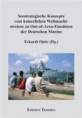 Cover: Seestrategische Konzepte vom kaiserlichen Weltmachtstreben zu Out-of-Area-Eins&auml;tzen der Deutschen Marine - Edition Temmen e.K.