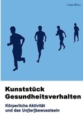 Cover: Kunstst&uuml;ck Gesundheitsverhalten - BoD - Books on Demand