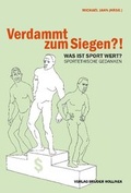 Cover: Verdammt zum Siegen?! Was ist Sport Wert? - Verlag Br&uuml;der Hollinek & Co. GmbH