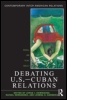 Cover: Debating U.S.-Cuban Relations - Routledge