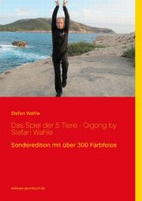 Abbildung von: Das Spiel der 5 Tiere - Qigong by Stefan Wahle - Books on Demand