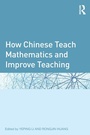 Cover: How Chinese Teach Mathematics and Improve Teaching - Routledge