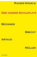 Cover: Der andere Schauplatz B&uuml;chner, Brecht, Artaud, Heiner M&uuml;ller - Stroemfeld