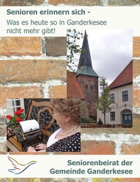 Abbildung von: Senioren erinnern sich - Was es heute so in Ganderkesee nicht mehr gibt! - BoD - Books on Demand