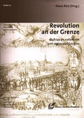 Cover: Revolution an der Grenze - R&ouml;hrig Universit&auml;tsverlag