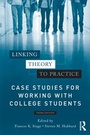 Cover: Linking Theory to Practice - Case Studies for Working with College Students - Routledge