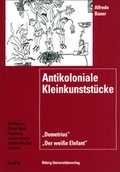 Cover: Antikoloniale Kleinkunstst&uuml;cke. Der weisse Elefant und Demetrius - R&ouml;hrig Universit&auml;tsverlag