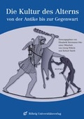 Cover: Die Kultur des Alterns von der Antike bis zur Gegenwart - R&ouml;hrig Universit&auml;tsverlag