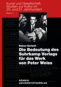 Cover: Die Bedeutung des Suhrkamp Verlags f&uuml;r das Werk von Peter Weiss - R&ouml;hrig Universit&auml;tsverlag