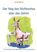 Cover: Der Sieg des Sitzfleisches &uuml;ber das Gehirn - BoD - Books on Demand
