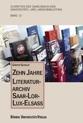 Cover: Zehn Jahre Literaturarchiv Saar-Lor-Lux-Elsass - R&ouml;hrig Universit&auml;tsverlag