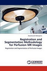 Enlarge image Cover: Registration and Segmentation Methodology for Perfusion MR Images - LAP Lambert Academic Publishing