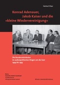Cover: Konrad Adenauer, Jakob Kaiser und die 'kleine Wiedervereinigung' - R&ouml;hrig Universit&auml;tsverlag