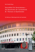 Cover: Gesundheit f&uuml;r Generationen - die Geschichte der Caritasklinik St. Theresia in Saarbr&uuml;cken - R&ouml;hrig Universit&auml;tsverlag